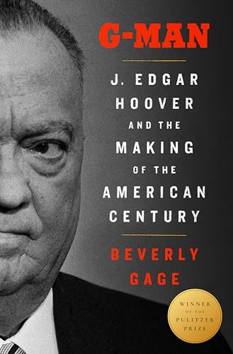 G-Man (Pulitzer Prize Winner): J. Edgar Hoover and the Making of the American Century