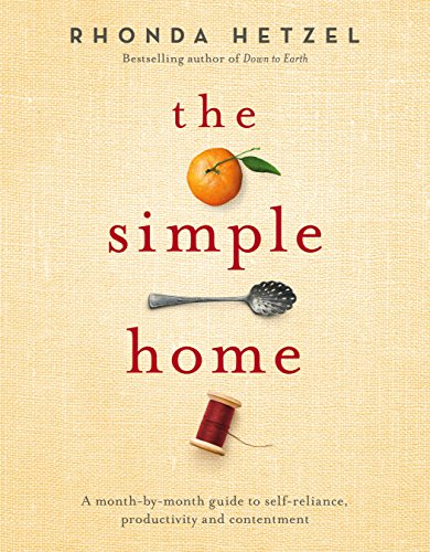 The Simple Home: A Month-by-Month Guide to Self-Reliance, Productivity and Contentment