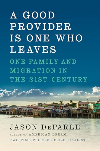 A Good Provider Is One Who Leaves: One Family and Migration in the 21st Century