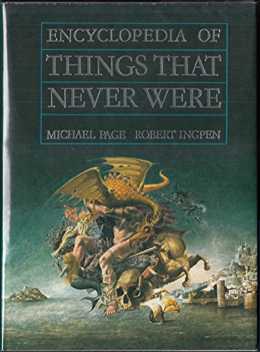 Encyclopedia of Things That Never Were: Creatures, Places, and People