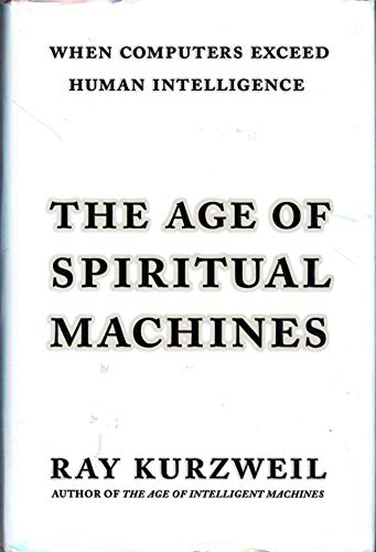 The Age of Spiritual Machines: When Computers Exceed Human Intelligence