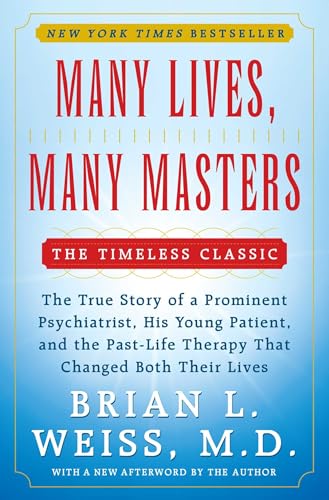 Many Lives, Many Masters: The True Story of a Prominent Psychiatrist, His Young Patient, and the Past-Life Therapy That Changed Both Their Lives