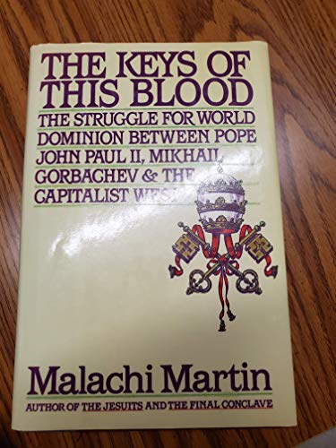 The Keys of This Blood: The Struggle for World Dominion Between Pope John Paul II, Mikhail Gorbachev and the Capitalist West