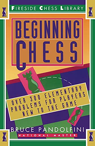 Beginning Chess: Over 300 Elementary Problems for Players New to the Game