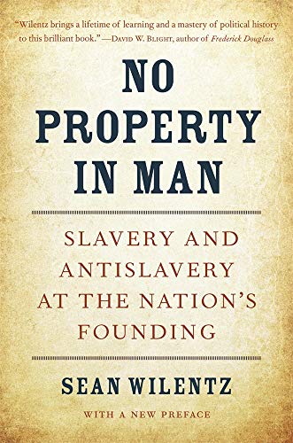 No Property in Man: Slavery and Antislavery at the Nation’s Founding, With a New Preface (The Nathan I. Huggins Lectures)