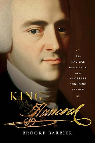 King Hancock: The Radical Influence of a Moderate Founding Father