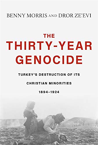 The Thirty-Year Genocide: Turkey’s Destruction of Its Christian Minorities, 1894–1924