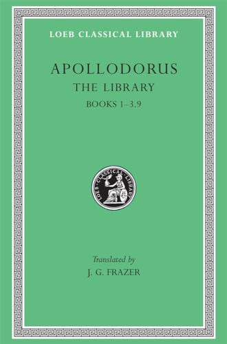 Apollodorus: The Library, Volume I: Books 1-3.9 (Loeb Classical Library no. 121)