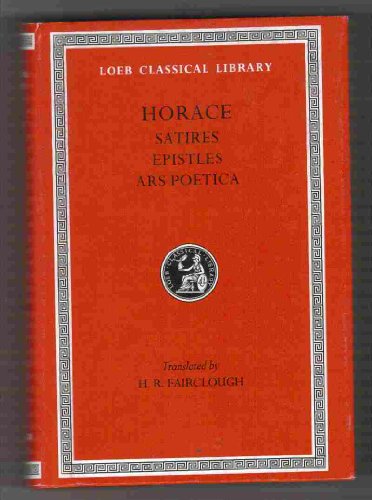 Horace: Satires, Epistles and Ars Poetica (Loeb Classical Library, No. 194) (English and Latin Edition)