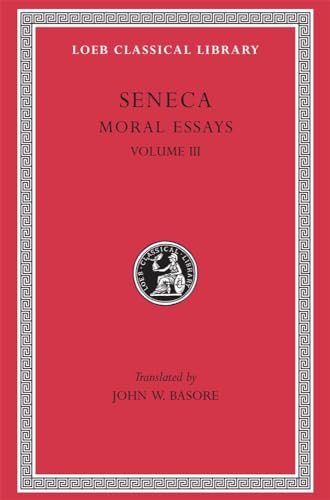 Seneca: Moral Essays, Volume III. De Beneficiis. (Loeb Classical Library No. 310)