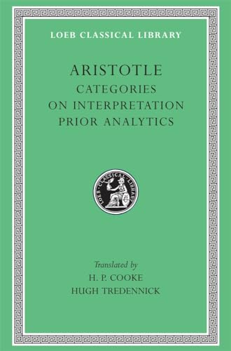 Aristotle: Categories. On Interpretation. Prior Analytics (Loeb Classical Library No. 325)