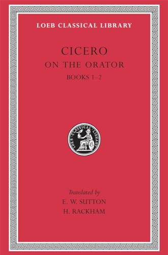 Cicero: On the Orator, Books I-II (Loeb Classical Library No. 348) (English and Latin Edition)