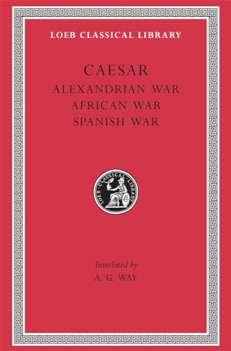 Caesar: Alexandrian War. African War. Spanish War (Loeb Classical Library No. 402)