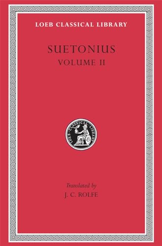 SUETONIUS Vol.II The Lives of the Caesars, II: Claudius. Nero. Galba, Otho, and Vitellius. Vespasian. Titus, Domitian. Lives of Illustrious Men: ... ..Passienus Crispus (Loeb (Volume II)