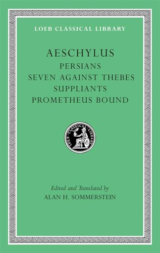 Aeschylus, I, Persians. Seven against Thebes. Suppliants. Prometheus Bound (Loeb Classical Library)