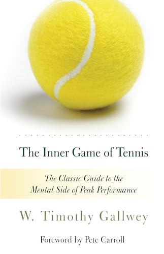 The Inner Game of Tennis: The Classic Guide to the Mental Side of Peak Performance