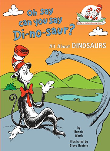 Oh Say Can You Say Di-no-saur? All About Dinosaurs (The Cat in the Hat