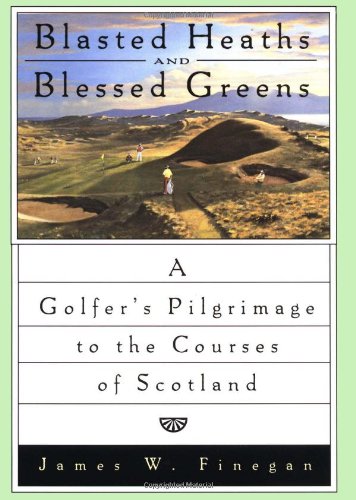 Blasted Heaths and Blessed Green: A Golfer