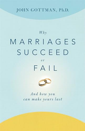 Why Marriages Succeed or Fail: And How You Can Make Yours Last