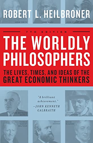 The Worldly Philosophers: The Lives, Times And Ideas Of The Great Economic Thinkers, Seventh Edition