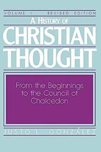 A History of Christian Thought, Vol. 1: From the Beginnings to the Council of Chalcedon