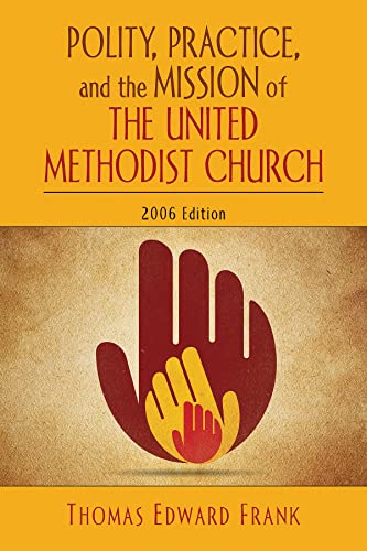 Polity, Practice, and the Mission of The United Methodist Church: 2006 Edition