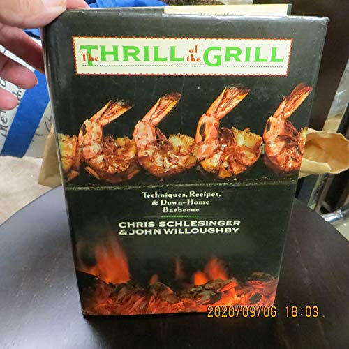 The Thrill of the Grill: Techniques, Recipes, & Down-Home Barbecue