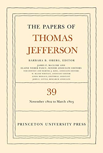 The Papers of Thomas Jefferson, Volume 39: 13 November 1802 to 3 March 1803 (The Papers of Thomas Jefferson, 39)