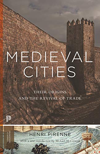 Medieval Cities: Their Origins and the Revival of Trade - Updated Edition (Princeton Classics)