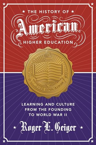 The History of American Higher Education: Learning and Culture from the Founding to World War II (The William G. Bowen Series)