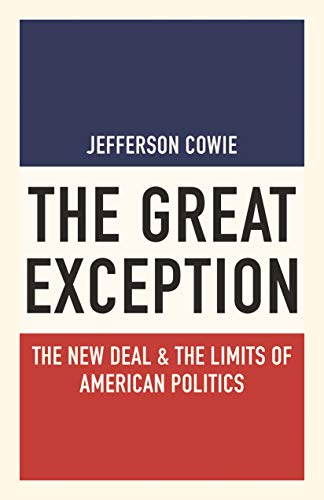 The Great Exception: The New Deal and the Limits of American Politics (Politics and Society in Modern America)