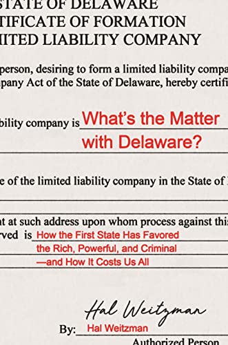 What’s the Matter with Delaware?: How the First State Has Favored the Rich, Powerful, and Criminal―and How It Costs Us All