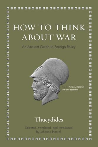 How to Think about War: An Ancient Guide to Foreign Policy (Ancient Wisdom for Modern Readers)