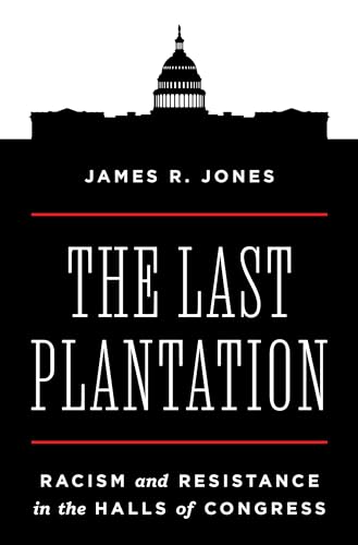 The Last Plantation: Racism and Resistance in the Halls of Congress