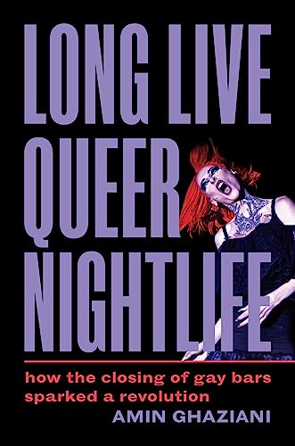 Long Live Queer Nightlife: How the Closing of Gay Bars Sparked a Revolution