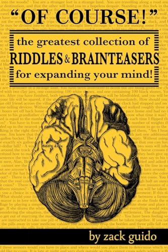 Of Course!: The Greatest Collection of Riddles & Brain Teasers For Expanding Your Mind