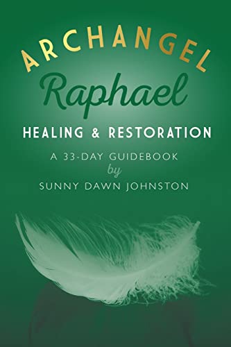 Archangel Raphael: Healing & Restoration: A 33-Day Guidebook (Archangels 33-Day Guidebook)