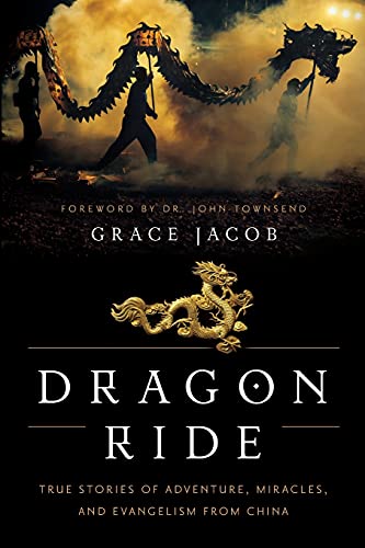 Dragon Ride: True Stories of Adventure, Miracles, and Evangelism from China (True Stories of Faith and Evangelism from China)