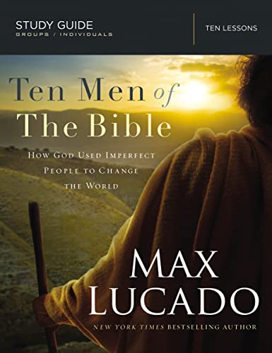 Ten Men of the Bible: How God Used Imperfect People to Change the World