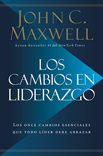 Los cambios en liderazgo: Los once cambios esenciales que todo líder debe abrazar (Spanish Edition)