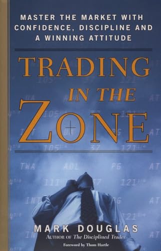 Trading in the Zone: Master the Market with Confidence, Discipline and a Winning Attitude