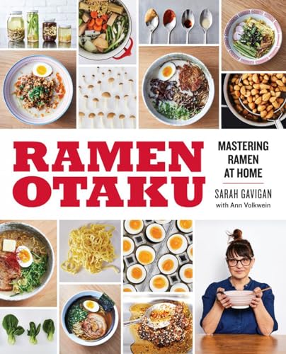 Ramen Otaku: Mastering Ramen at Home: A Cookbook