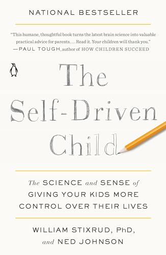 The Self-Driven Child: The Science and Sense of Giving Your Kids More Control Over Their Lives