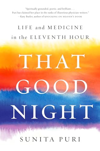 That Good Night: Life and Medicine in the Eleventh Hour