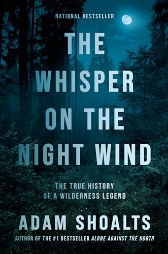 The Whisper on the Night Wind: The True History of a Wilderness Legend