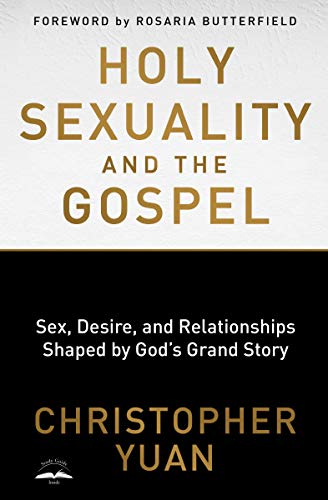 Holy Sexuality and the Gospel: Sex, Desire, and Relationships Shaped by God