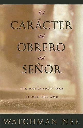 El Caracter del Obrero del Senor: Ser Moldeados Para el Uso del Amo (Spanish Edition)