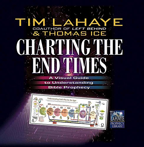 Charting the End Times: A Visual Guide to Understanding Bible Prophecy (Tim LaHaye Prophecy Library)