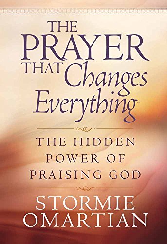 The Prayer That Changes Everything®: The Hidden Power of Praising God