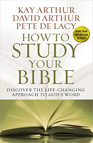 How to Study Your Bible: Discover the Life-Changing Approach to God